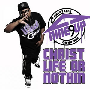Nine Up - Christ Life Or Nothin'